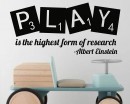 Play is the highest form of research- Albert Einstein Quote Wall Decal