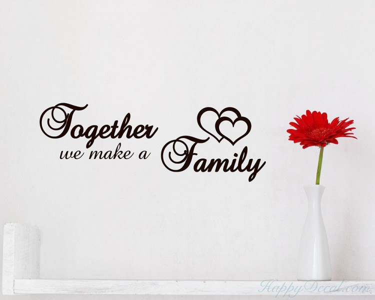 Together We Make A Family Quotes Wall Decal Family Vinyl Art Stickers